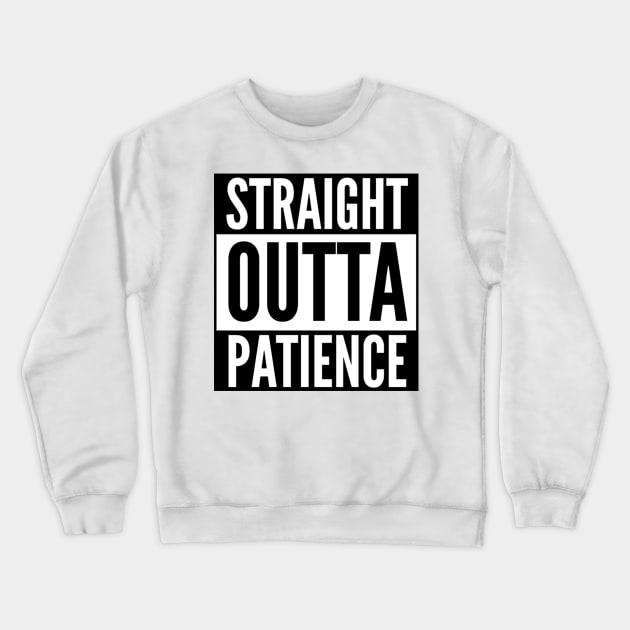 Straight Outta Patience Crewneck Sweatshirt by GrayDaiser